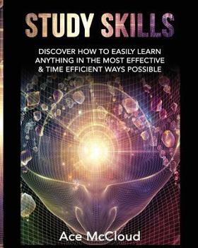 Paperback Study Skills: Discover How To Easily Learn Anything In The Most Effective & Time Efficient Ways Possible Book