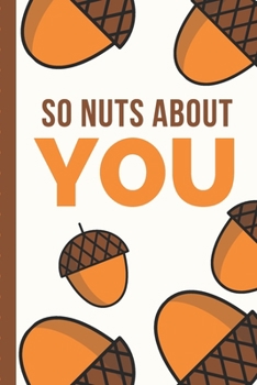 Paperback So Nuts About You: Punny Wedding Anniversary Journal - Happy Anniversary - Special Someone - Soul Mate - True Love - Partner - Wishes - L Book