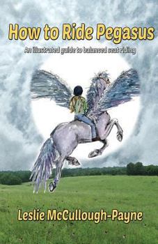 Paperback How to Ride Pegasus: an illustrated guide to balanced seat riding Book