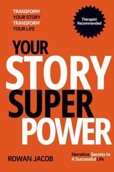 Paperback Your Story SuperPower: Narrative Secrets To A Successful Life. Transform Your Story Transform Your Life. Book