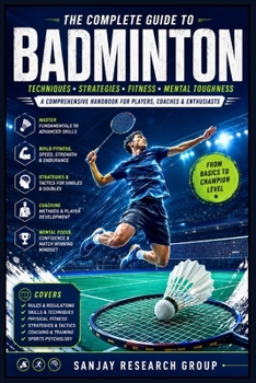 Badminton: A Comprehensive Handbook for Players, Coaches & Enthusiasts (Sports Guide Books By Sanjay Mandavi)