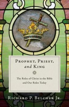 Paperback Prophet, Priest, and King: The Roles of Christ in the Bible and Our Roles Today Book