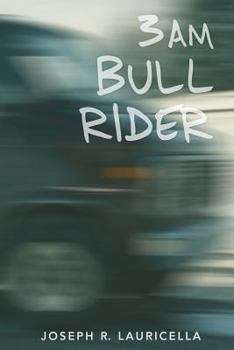 Paperback 3 AM Bull Rider: Joseph Lauricella breaks out of suburbia before the onslaught of the digital age and embarks on a soul searching, cros Book