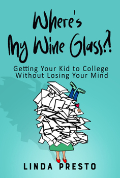 Paperback Where's My Wine Glass?!: Getting Your Kid to College Without Losing Your Mind Book