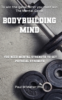Bodybuilding Mind: Think and Grow Muscle with Mental Training. Mindbuilding for Bodybuilding using Sports Psychology Techniques. (The Mental Game: ... The Ultimate Guide to Sports Psychology.)