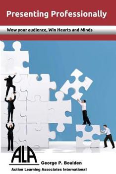 Paperback Presenting Professionally: Wow your audience; win Hearts and Minds Book
