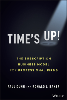 Hardcover Time's Up!: The Subscription Business Model for Professional Firms Book