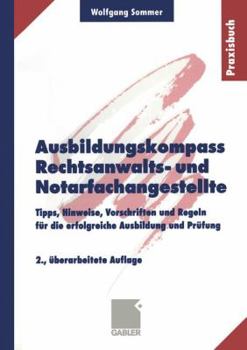 Paperback Ausbildungskompass Rechtsanwalts- Und Notarfachangestellte: Tipps, Hinweise, Vorschriften Und Regeln Für Die Erfolgreiche Ausbildung Und Prüfung [German] Book