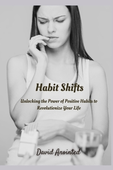 Paperback Habit Shifts: Unlocking the Power of Positive Habits to Revolutionize Your Life Book