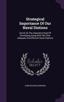 Hardcover Strategical Importance Of Our Naval Stations: Article On The Imperative Need Of Developing Along With The Fleet Adequate And Efficient Naval Stations Book