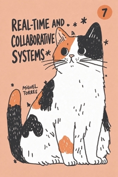 Paperback Real-Time and Collaborative Systems: Chat, Presence, Notifications, Synchronization, and Offline Change Book