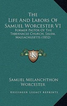 Paperback The Life And Labors Of Samuel Worcester V1: Former Pastor Of The Tabernacle Church, Salem, Massachusetts (1852) Book