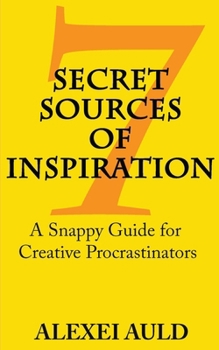 Paperback 7 Secret Sources of Inspiration: A Snappy Guide for Creative Procrastinators Book