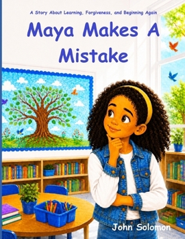 Maya Makes A Mistake: A Story About Learning, Forgiveness, and Beginning Again (The Soar and Do More Series)