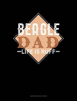 Paperback Beagle Dad Life Is Ruff: Maintenance Log Book