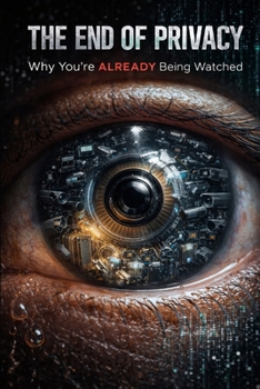 Paperback The End of Privacy: Why You're Already Being Watched Book