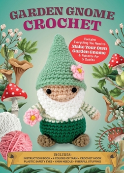 Garden Gnome Crochet: Make Your Own Magical and Mischievous Amigurumi Friends