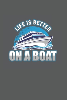 Life is better in a boat: Cool Boat Animated  Design Notebook Composition Book Novelty Gift (6"x9") Dot Grid Notebook to write in