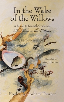 Hardcover In the Wake of the Willows (2nd Edition): A Sequel to Kenneth Grahame's, The Wind in the Willows Book