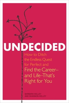 Paperback Undecided: How to Ditch the Endless Quest for Perfect and Find the Career -- And Life --That's Right for You Book