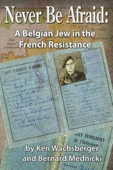 Paperback Never Be Afraid: A Belgian Jew in the French Resistance Book