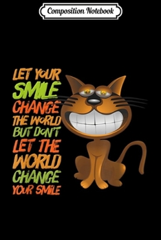 Paperback Composition Notebook: Let Your Smile Change The World Funny Cat Inspiration Journal/Notebook Blank Lined Ruled 6x9 100 Pages Book