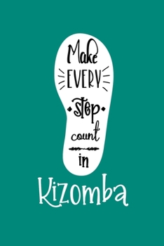 Paperback Make Every Step Count In Kizomba: Notebook For Kizomba Lovers And Dance Fans Book