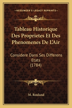 Paperback Tableau Historique Des Proprietes Et Des Phenomenes De L'Air: Considere Dans Ses Differens Etats (1784) [French] Book