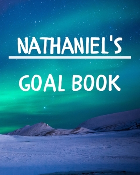 Nathaniel's Goal Book: New Year Planner Goal Journal Gift for Nathaniel  / Notebook / Diary / Unique Greeting Card Alternative