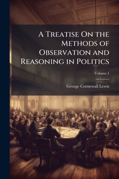 A Treatise on the Methods of Observation and Reasoning in Politics, Volume 1