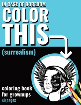 In Case of Boredom Color This (Surrealism) - Coloring Book for Grown-ups: Relax with our Surrealist coloring pages for adults. Step into a calming ... leaving stress and boredom behind.