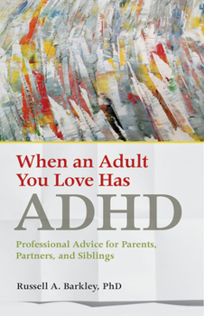 Paperback When an Adult You Love Has ADHD: Professional Advice for Parents, Partners, and Siblings Book