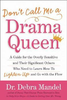 Paperback Don't Call Me a Drama Queen!: A Guide for the Overly Sensitive and Their Significant Others Who Need to Learn How to Lighten Up and Go with the Flow Book