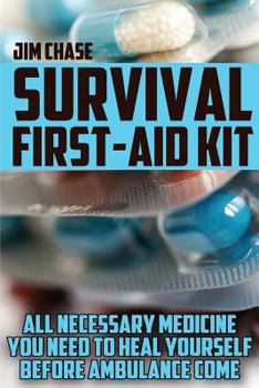 Paperback Survival First-Aid Kit: All Necessary Medicine You Need To Heal Yourself Before Ambulance Come Book