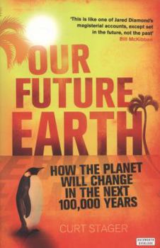 Paperback Our Future Earth: The Next 100,000 Years of Life on the Planet Book