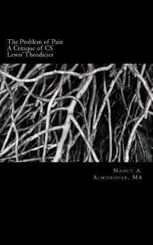 The Problem of Pain : A Brief History and Account and Critique of C. S. Lewis' Wor