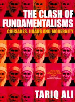 Hardcover The Clash of Fundamentalisms: Crusades, Jihads and Modernity Book