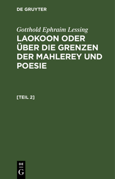 Hardcover Gotthold Ephraim Lessing: Laokoon Oder Über Die Grenzen Der Mahlerey Und Poesie. [Teil 2] [German] Book