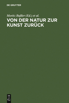 Von Der Natur Zur Kunst Zurück: Neue Beiträge Zur Goethe Forschung: Gotthart Wunberg Zum 65. Geburtstag