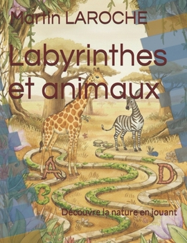 Labyrinthes et animaux: Découvre la nature en jouant (French Edition)