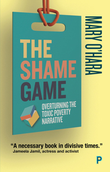 Paperback The Shame Game: Overturning the Toxic Poverty Narrative Book