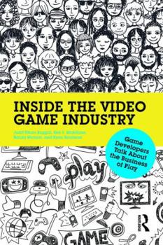 Paperback Inside the Video Game Industry: Game Developers Talk About the Business of Play Book