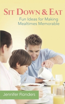 Paperback Sit Down & Eat: Fun Ideas for Making Mealtime Memorable Book