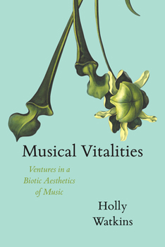 Hardcover Musical Vitalities: Ventures in a Biotic Aesthetics of Music Book