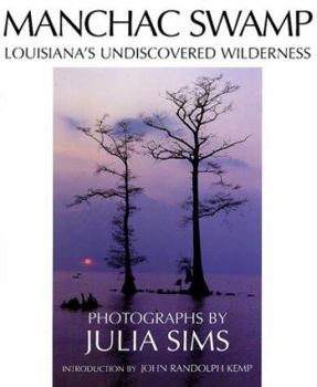 Hardcover Manchac Swamp: Louisiana's Undiscovered Wilderness Book