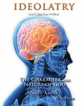 Perfect Paperback IDEOLATRY - Study Guide - God is Not Your Problem -The Character and Nature of God - As Revealed in His Word Book