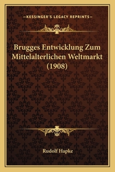 Paperback Brugges Entwicklung Zum Mittelalterlichen Weltmarkt (1908) [German] Book