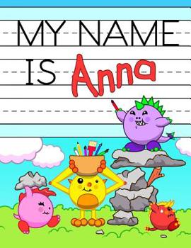 Paperback My Name is Anna: Fun Dinosaur Monsters Themed Personalized Primary Name Tracing Workbook for Kids Learning How to Write Their First Nam Book