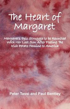 Paperback The Heart of Margaret: Margaret's Epic Struggle to be Reunited With Her Lost Son After Fleeing The Irish Potato Famine to America Book