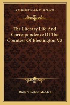 The Literary Life And Correspondence Of The Countess Of Blessington V3